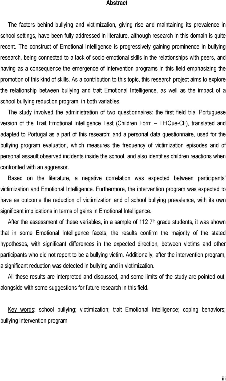 The construct of Emotional Intelligence is progressively gaining prominence in bullying research, being connected to a lack of socio-emotional skills in the relationships with peers, and having as a