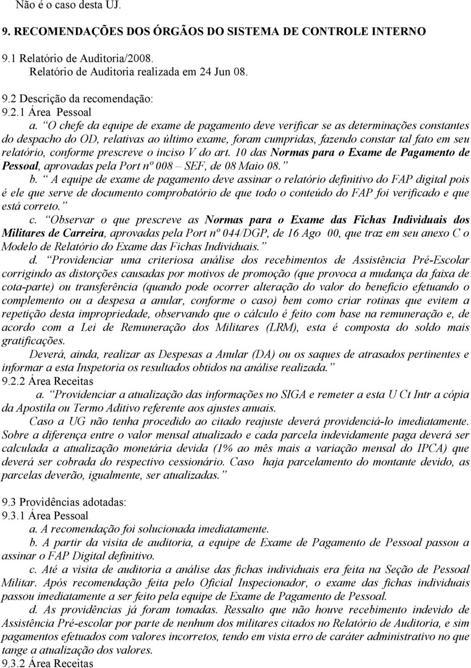 conforme prescreve o inciso V do art. 10 das Normas para o Exame de Pagamento de Pessoal, aprovadas pela Port nº 008 SEF, de 08 Maio 08. b.