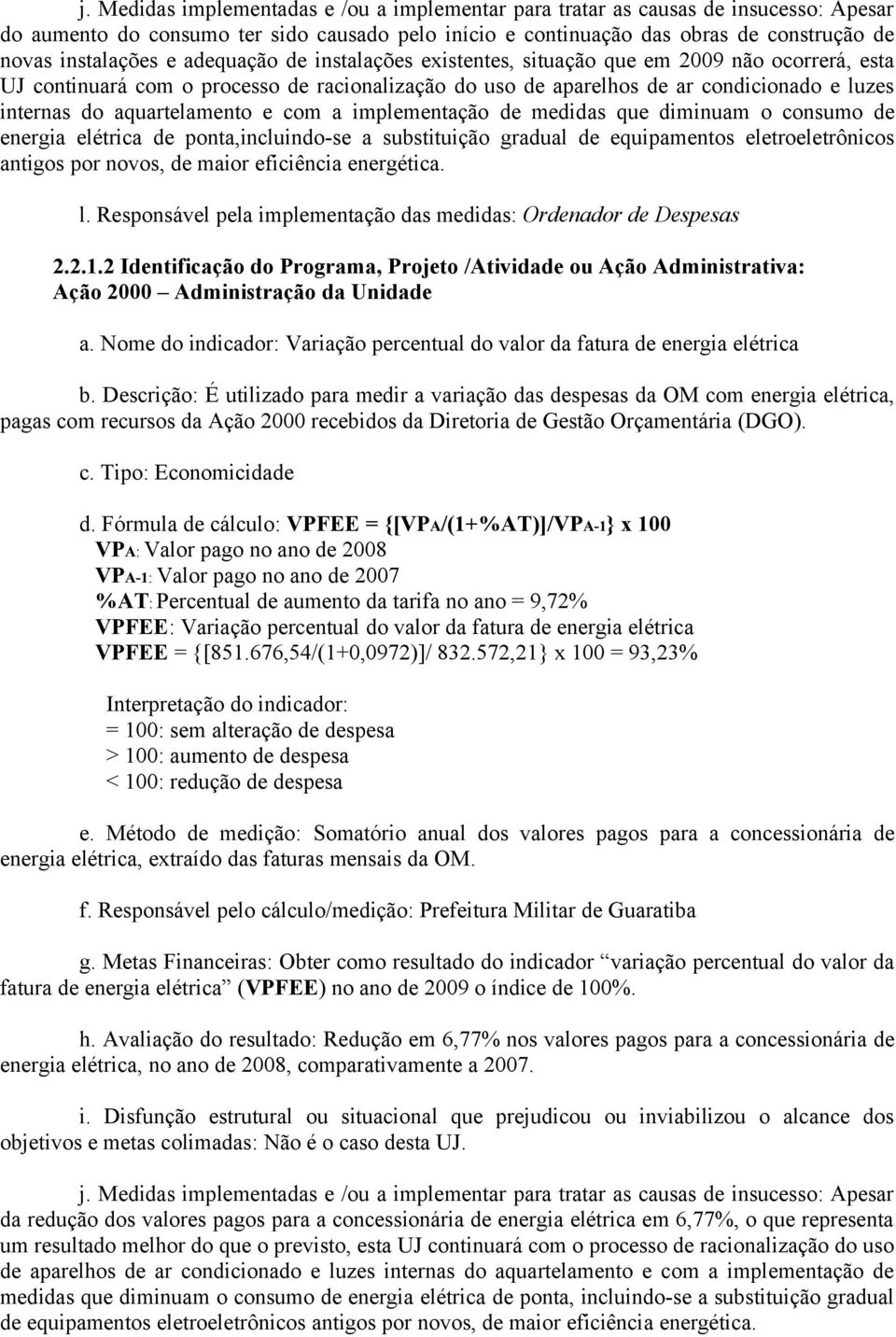 com a implementação de medidas que diminuam o consumo de energia elétrica de ponta,incluindo-se a substituição gradual de equipamentos eletroeletrônicos antigos por novos, de maior eficiência