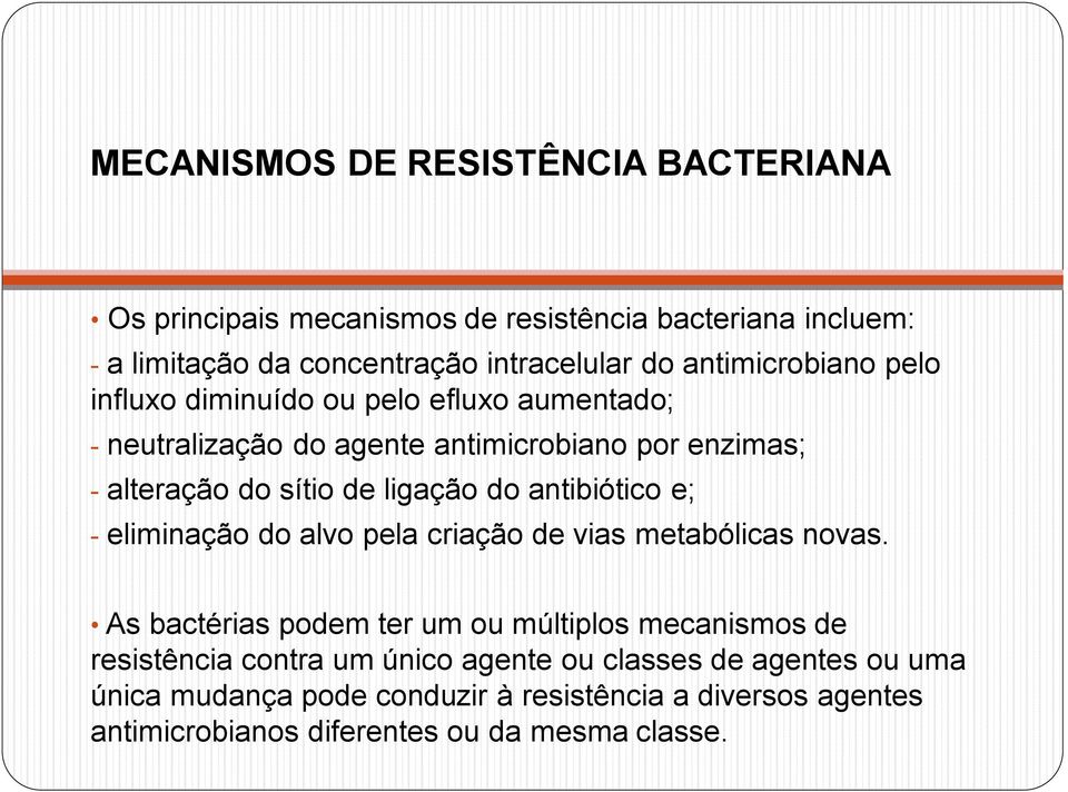 ligação do antibiótico e; - eliminação do alvo pela criação de vias metabólicas novas.