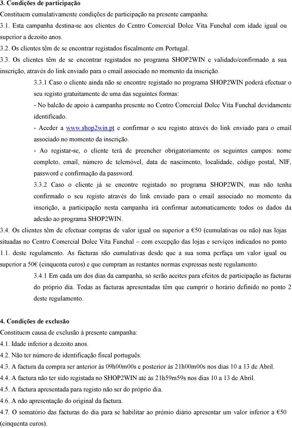 2. Os clientes têm de se encontrar registados fiscalmente em Portugal. 3.