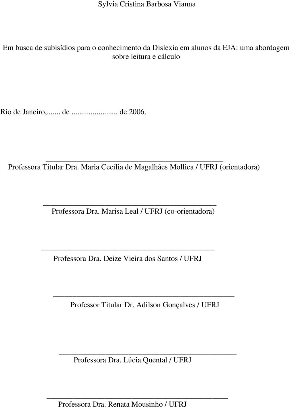 Maria Cecília de Magalhães Mollica / UFRJ (orientadora) Professora Dra.