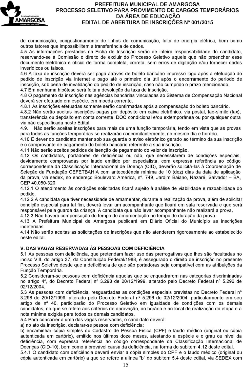 documento eletrônico e oficial de forma completa, correta, sem erros de digitação e/ou fornecer dados inverídicos ou falsos. 4.