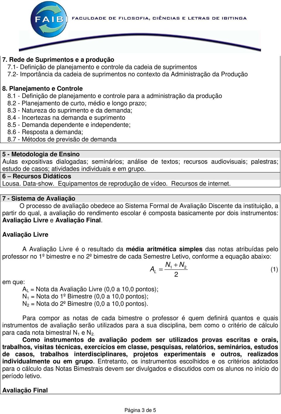 4 - Incertezas na demanda e suprimento 8.5 - Demanda dependente e independente; 8.6 - Resposta a demanda; 8.