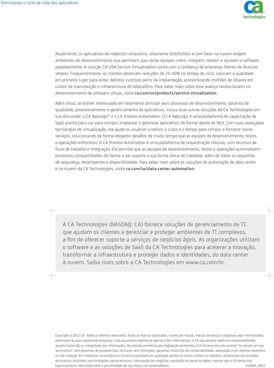 Frequentemente, os clientes observam reduções de 25-50% no tempo de ciclo, colocam a qualidade em primeiro lugar para evitar defeitos custosos perto da implantação, economizando milhões de dólares em