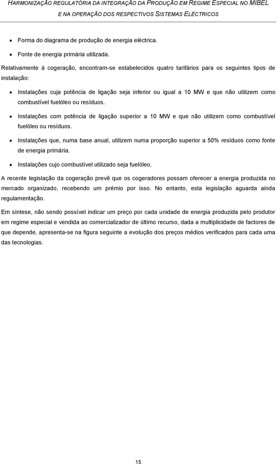 como combustível fuelóleo ou resíduos. Instalações com potência de ligação superior a 10 MW e que não utilizem como combustível fuelóleo ou resíduos.