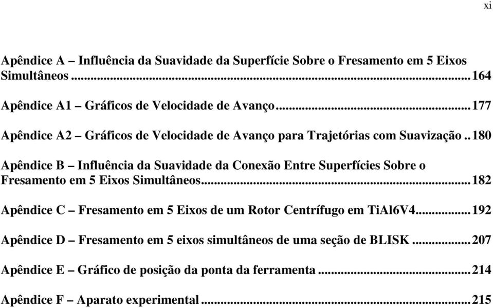 . 180 Apêndice B Influência da Suavidade da Conexão Entre Superfícies Sobre o Fresamento em 5 Eixos Simultâneos.