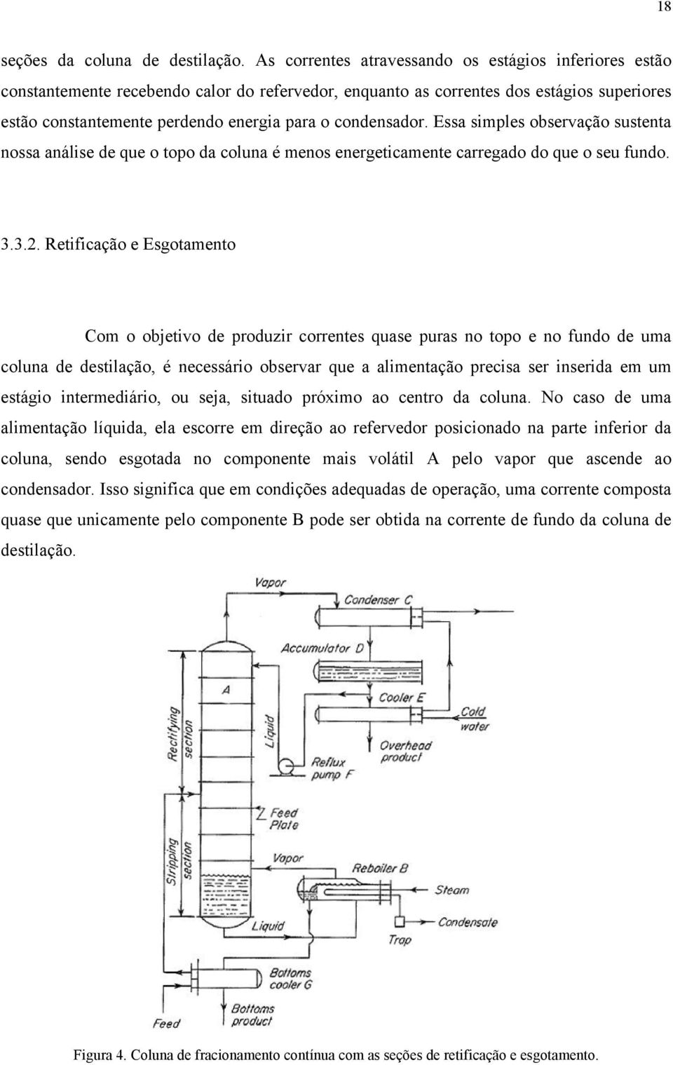 condensador. Essa simples observação sustenta nossa análise de que o topo da coluna é menos energeticamente carregado do que o seu fundo. 3.3.2.