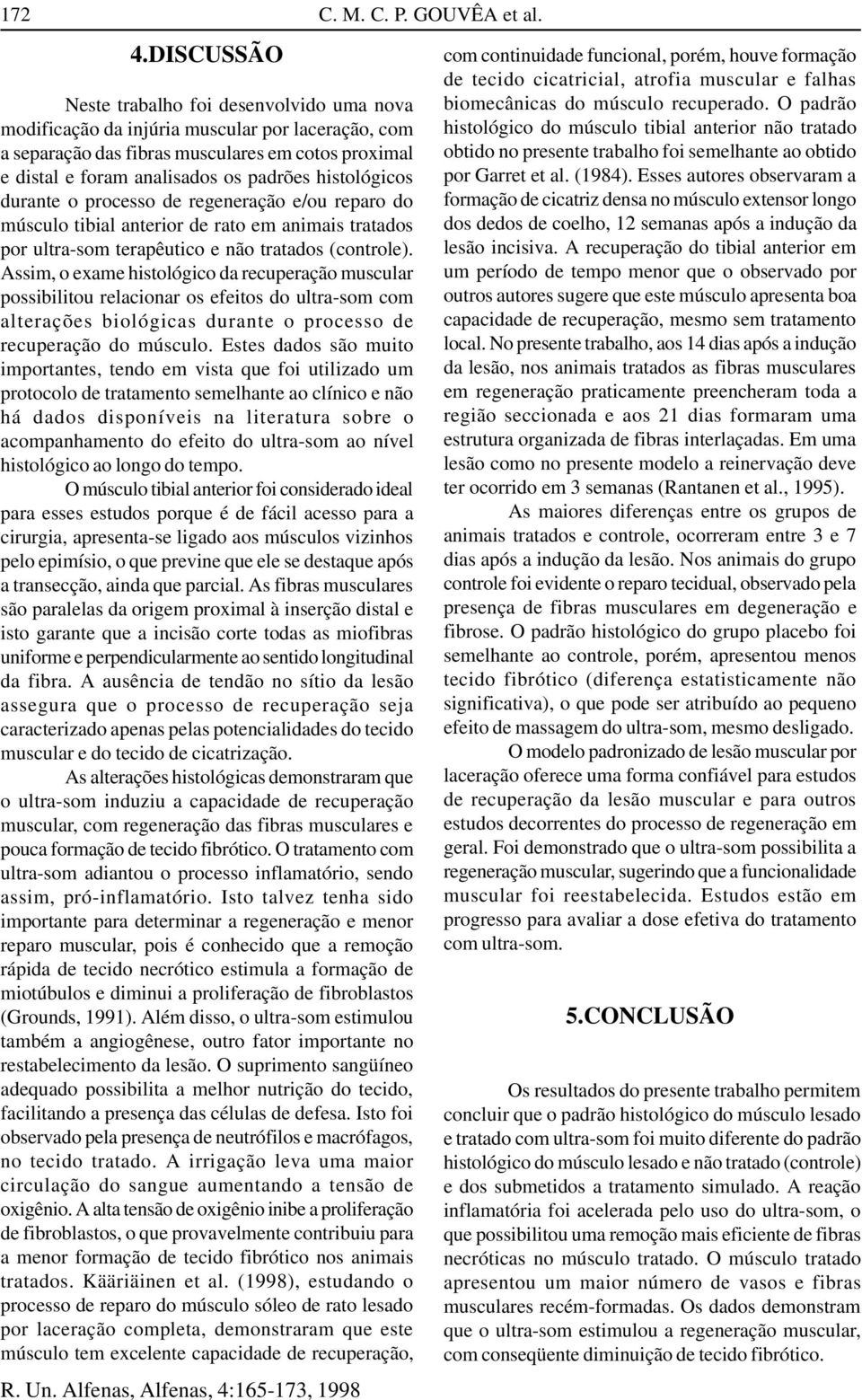 histológicos durante o processo de regeneração e/ou reparo do músculo tibial anterior de rato em animais tratados por ultra-som terapêutico e não tratados (controle).