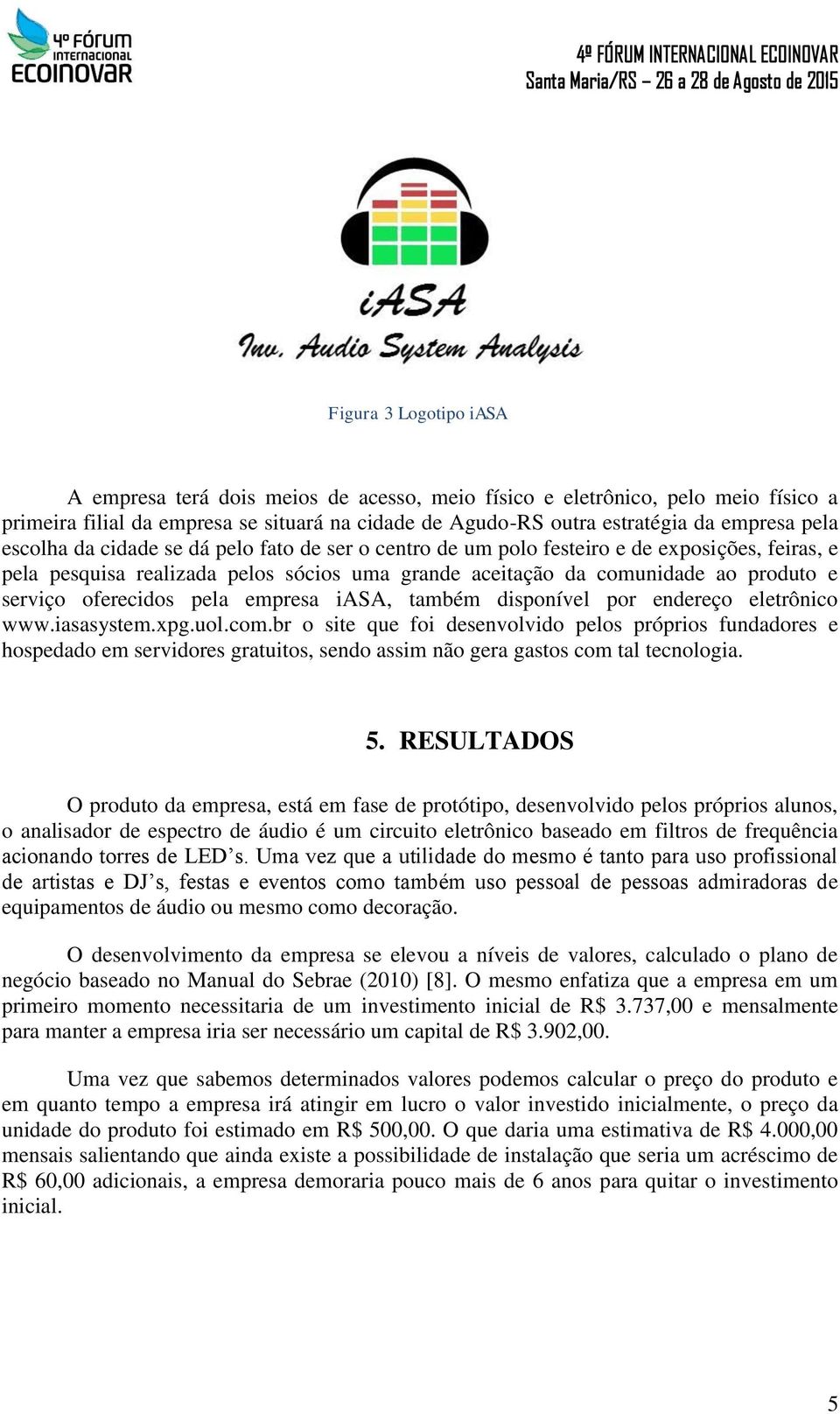 oferecidos pela empresa iasa, também disponível por endereço eletrônico www.iasasystem.xpg.uol.com.