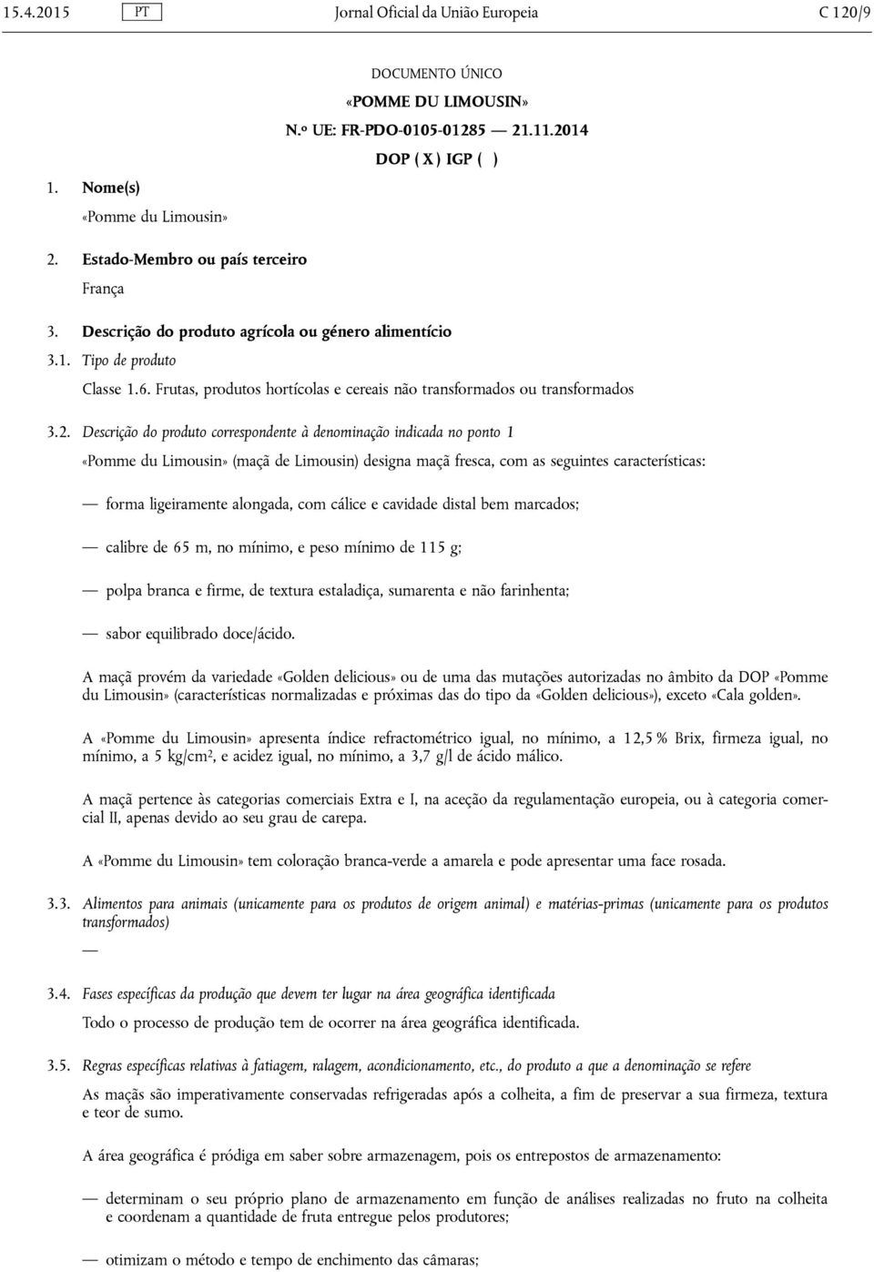 Frutas, produtos hortícolas e cereais não transformados ou transformados 3.2.