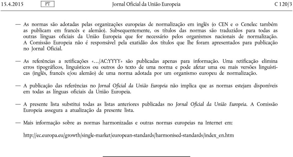 A Comissão Europeia não é responsável pela exatidão dos títulos que lhe foram apresentados para publicação no Jornal Oficial.