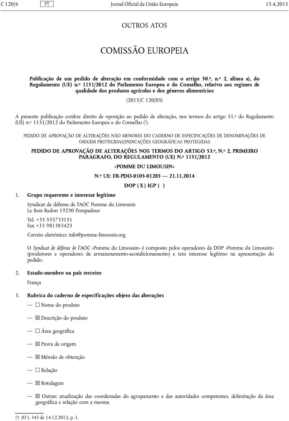 ao pedido de alteração, nos termos do artigo 51. o do Regulamento (UE) n. o 1151/2012 do Parlamento Europeu e do Conselho ( 1 ).