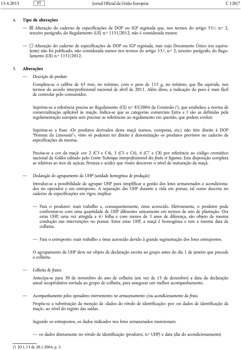 Alteração do caderno de especificações de DOP ou IGP registada, mas cujo Documento Único (ou equivalente) não foi publicado, não considerada menor nos termos do artigo 53. o, n.