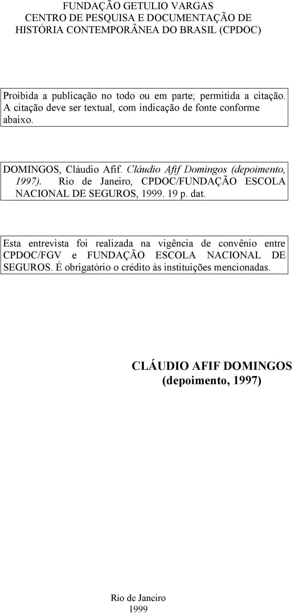 Rio de Janeiro, CPDOC/FUNDAÇÃO ESCOLA NACIONAL DE SEGUROS, 1999. 19 p. dat.