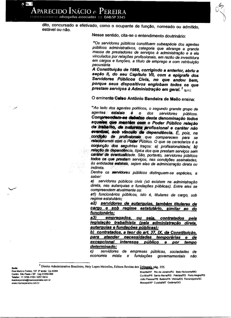 à administração e a ela vinculados por relações profissionais, em razão de investidura em cargos e funções, a título de emprego e com retribuição pecuniária A Constituição de 1988, corrigindo a