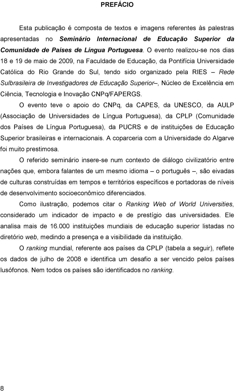 Investigadores de Educação Superior, Núcleo de Excelência em Ciência, Tecnologia e Inovação CNPq/FAPERGS.