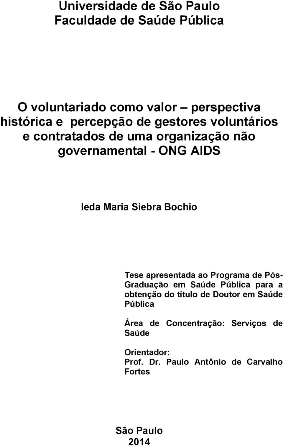 Tese apresentada ao Programa de Pós- Graduação em Saúde Pública para a obtenção do título de Doutor em Saúde