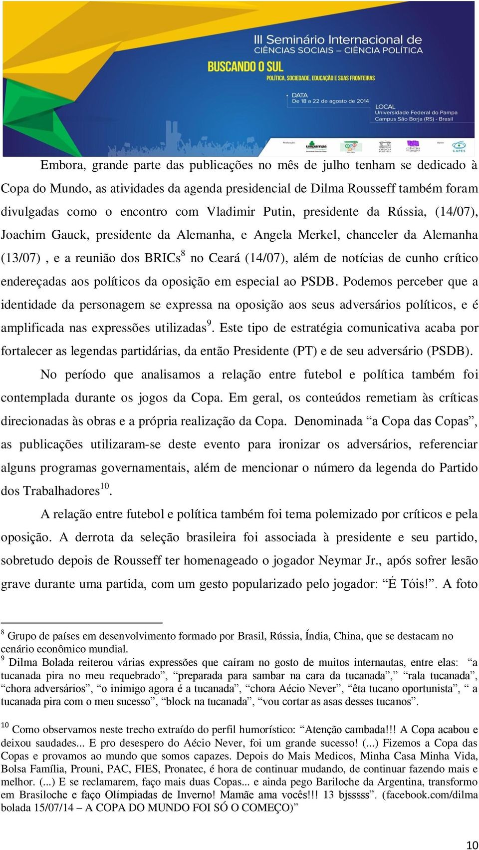 crítico endereçadas aos políticos da oposição em especial ao PSDB.