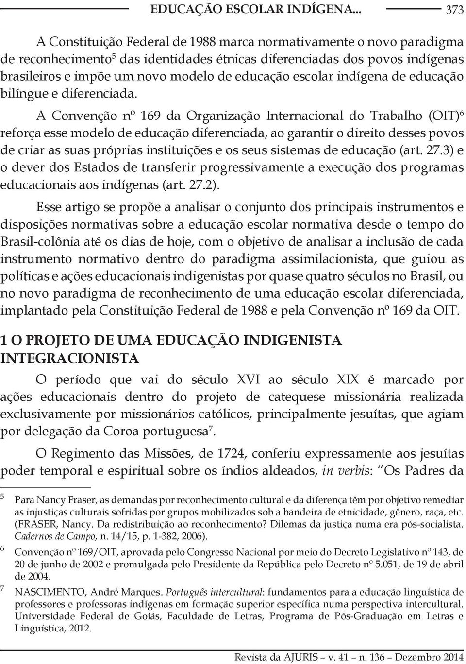 educação escolar indígena de educação bilíngue e diferenciada.