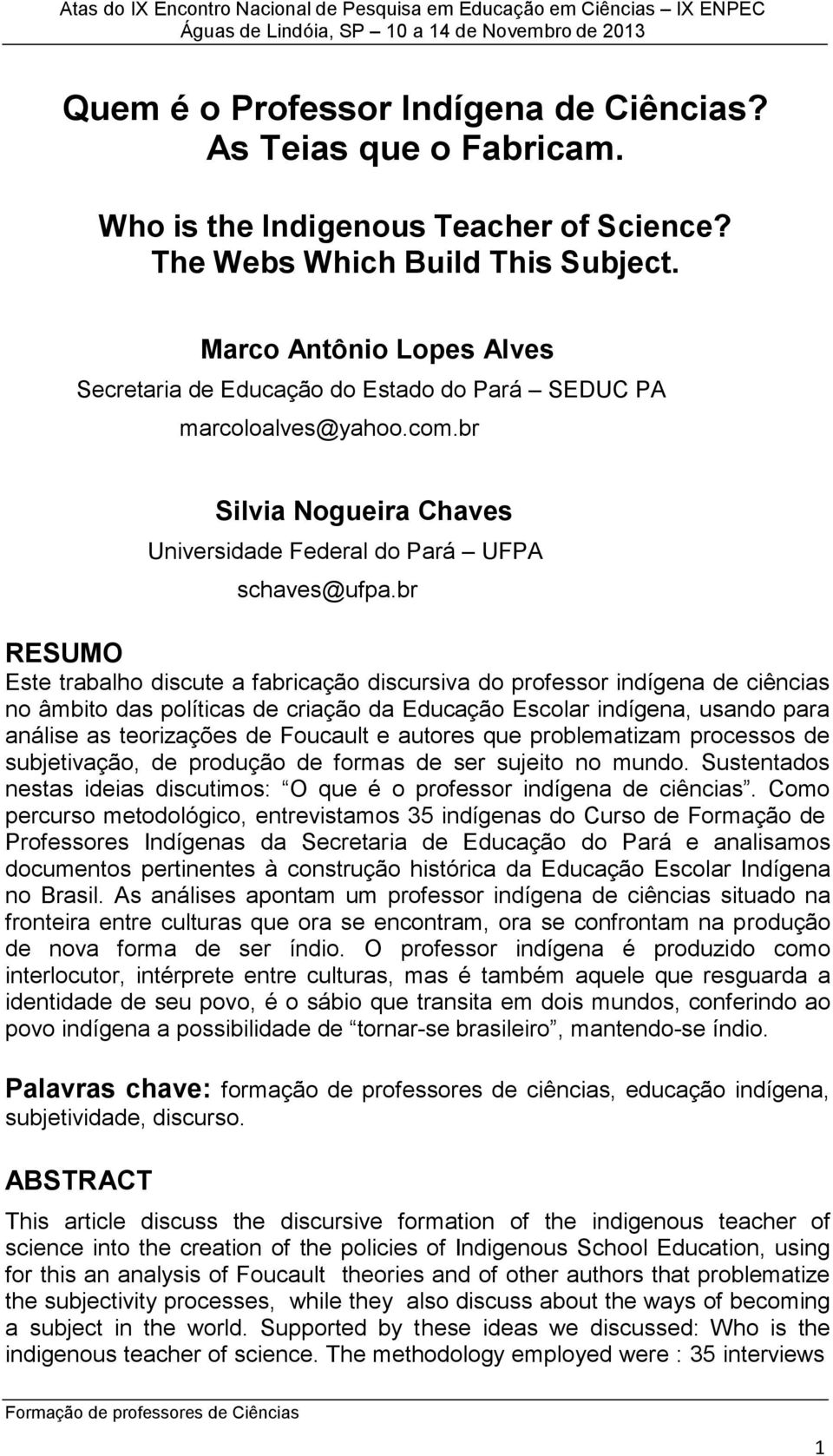 br RESUMO Este trabalho discute a fabricação discursiva do professor indígena de ciências no âmbito das políticas de criação da Educação Escolar indígena, usando para análise as teorizações de