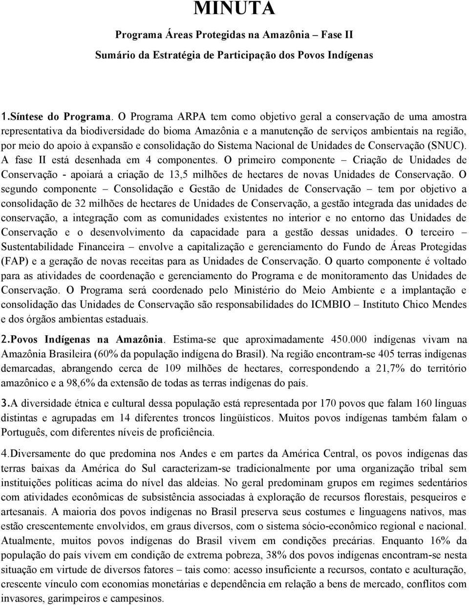 consolidação do Sistema Nacional de Unidades de Conservação (SNUC). A fase II está desenhada em 4 componentes.