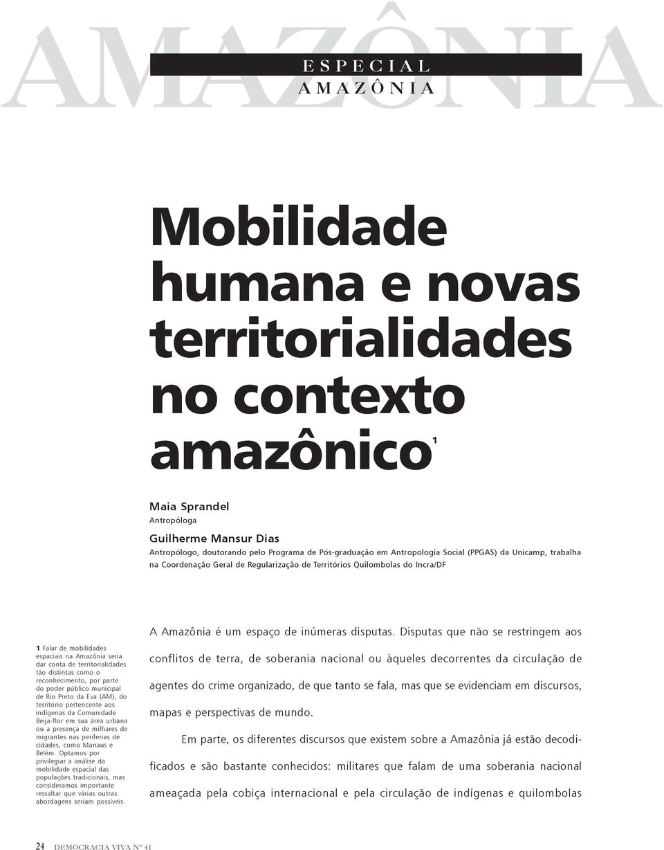 Disputas que não se restringem aos 1 Falar de mobilidades espaciais na Amazônia seria dar conta de territorialidades tão distintas como o reconhecimento, por parte do poder público municipal de Rio