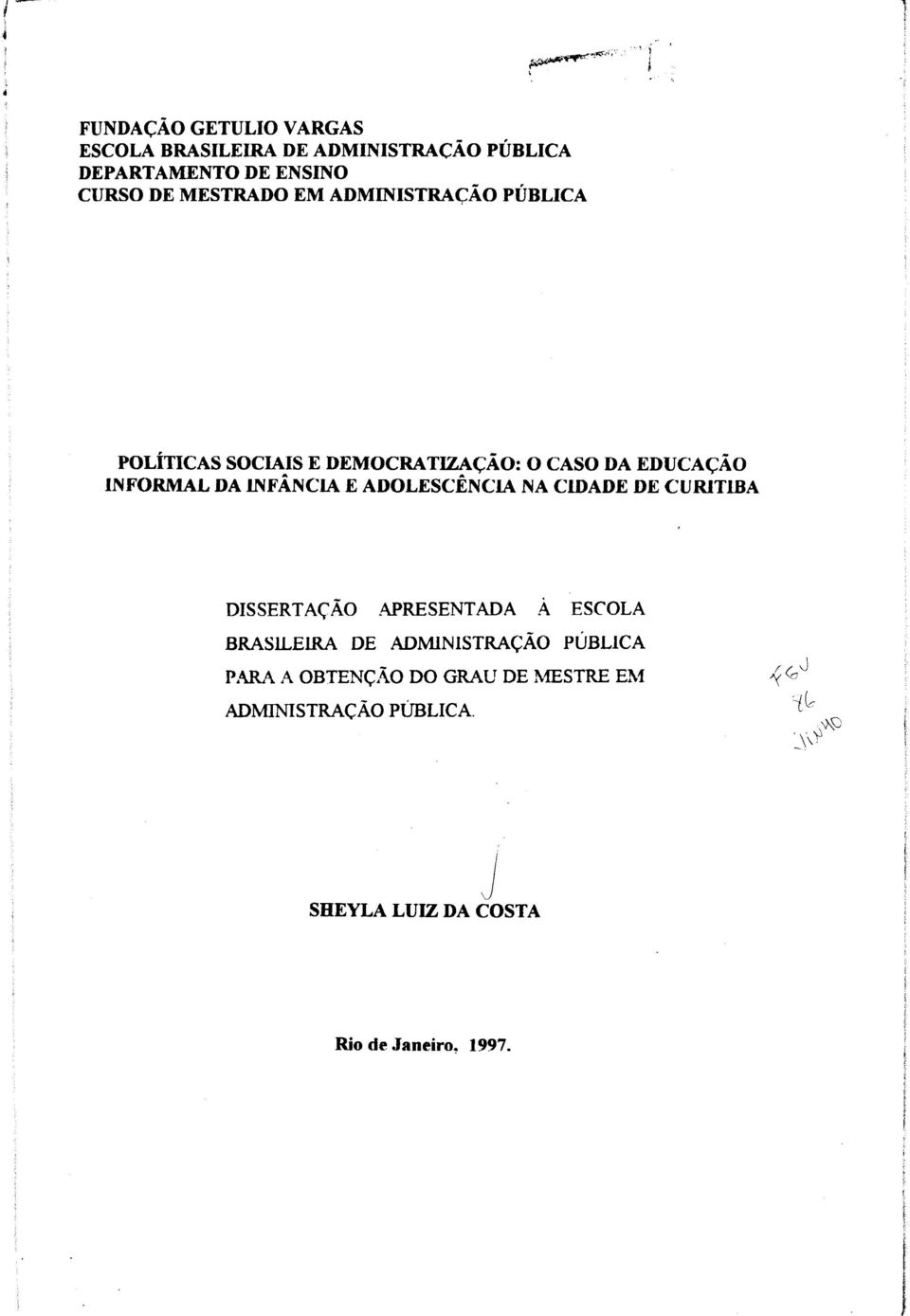 MESTRADO EM ADMINISTRAÇÃO PÚBLICA POLÍTICAS SOCIAIS E DEMOCRATIZAÇÃO: O CASO DA EDUCAÇÃO INFORMAL DA INFÂNCIA