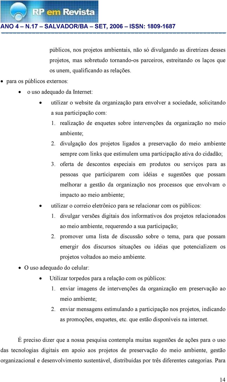 realização de enquetes sobre intervenções da organização no meio ambiente; 2.