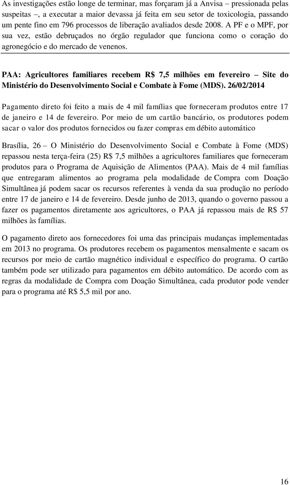 PAA: Agricultores familiares recebem R$ 7,5 milhões em fevereiro Site do Ministério do Desenvolvimento Social e Combate à Fome (MDS).