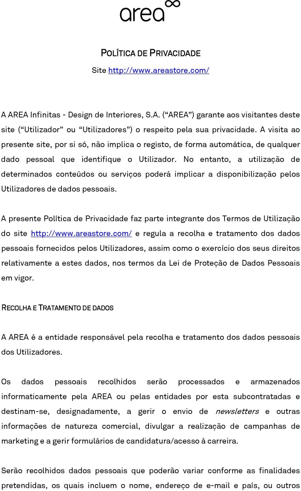 No entanto, a utilização de determinados conteúdos ou serviços poderá implicar a disponibilização pelos Utilizadores de dados pessoais.