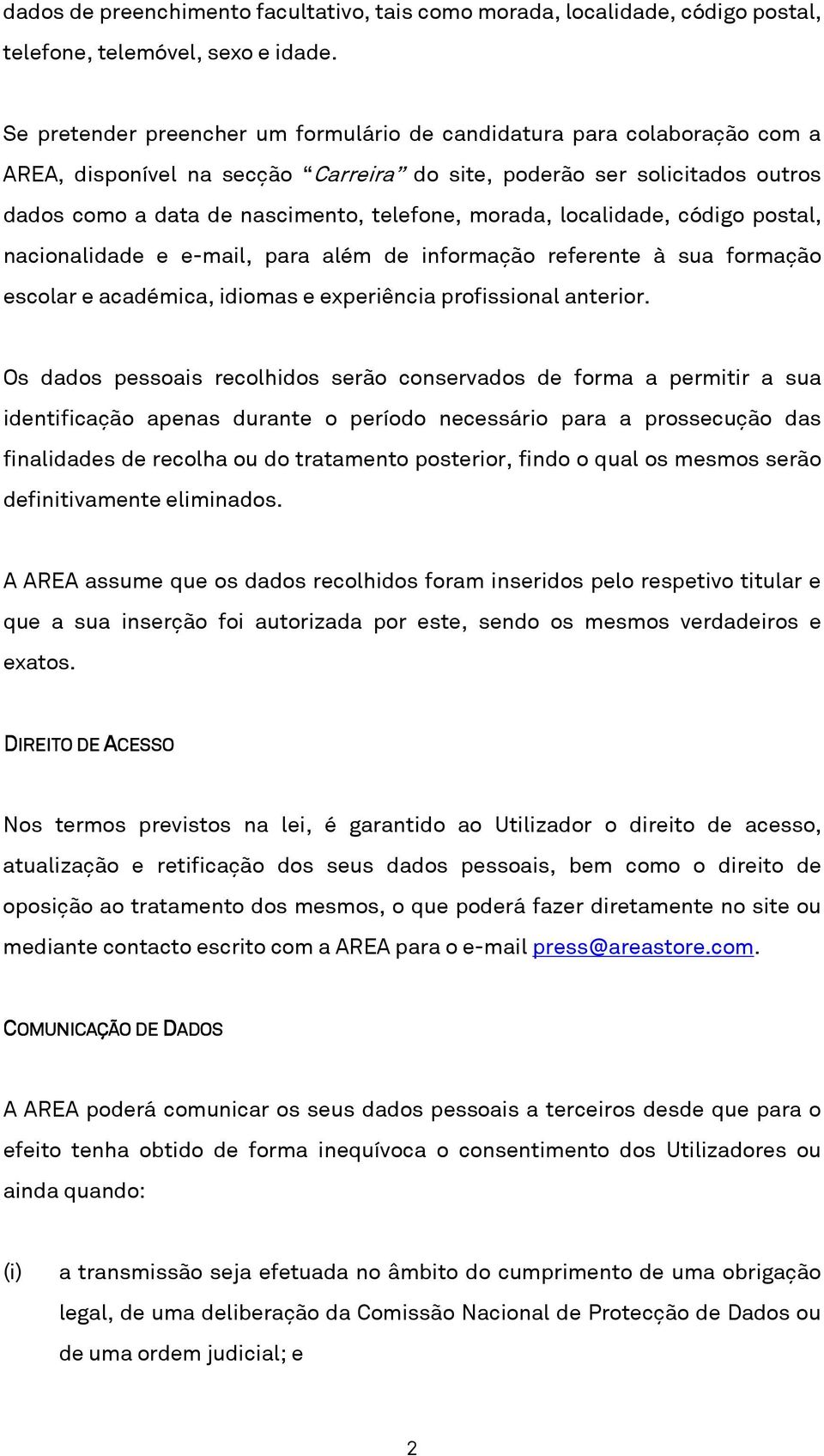 morada, localidade, código postal, nacionalidade e e-mail, para além de informação referente à sua formação escolar e académica, idiomas e experiência profissional anterior.