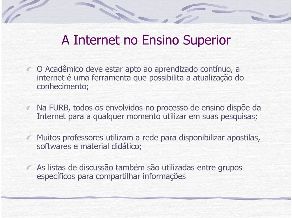 a qualquer momento utilizar em suas pesquisas; Muitos professores utilizam a rede para disponibilizar apostilas,