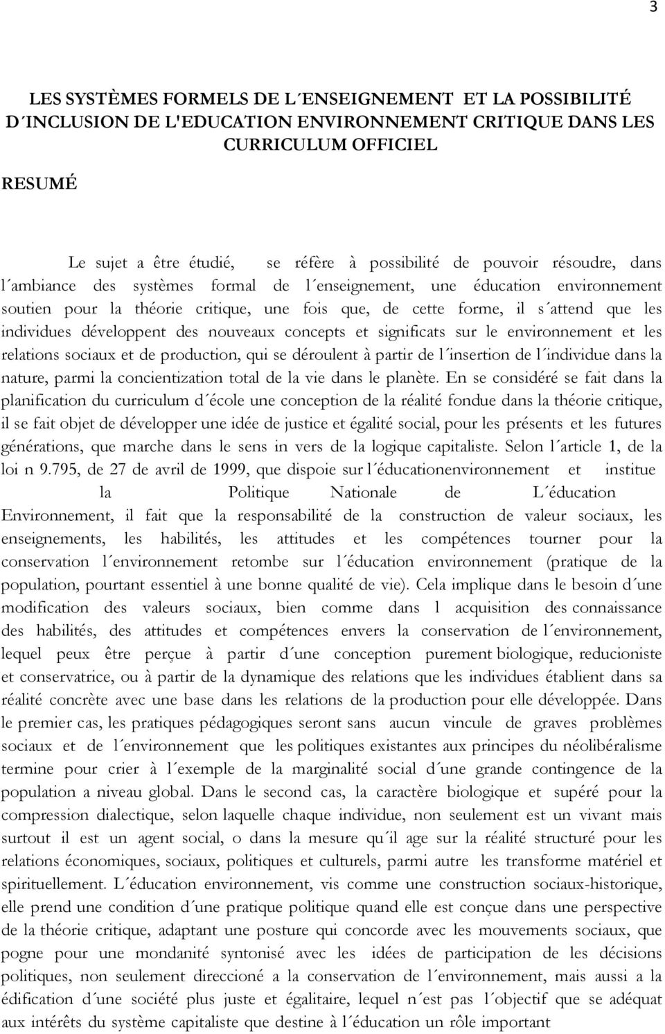 développent des nouveaux concepts et significats sur le environnement et les relations sociaux et de production, qui se déroulent à partir de l insertion de l individue dans la nature, parmi la