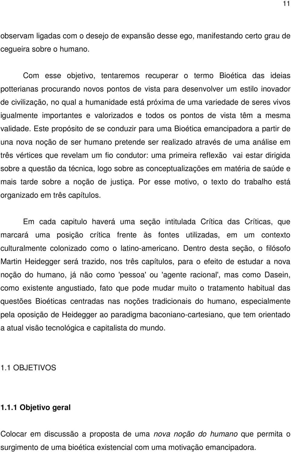 de uma variedade de seres vivos igualmente importantes e valorizados e todos os pontos de vista têm a mesma validade.