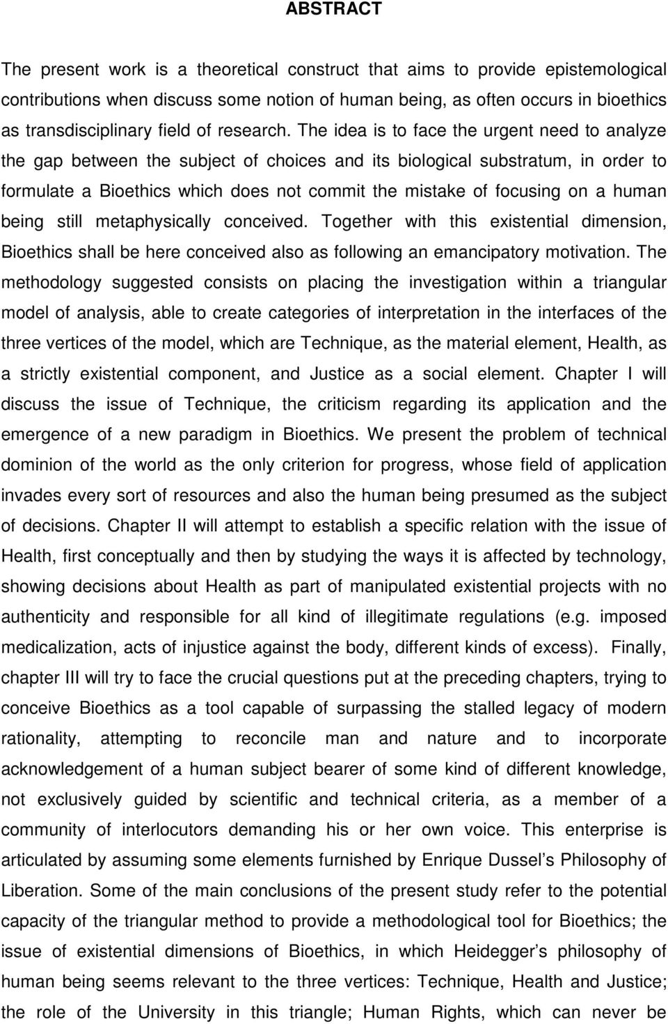 The idea is to face the urgent need to analyze the gap between the subject of choices and its biological substratum, in order to formulate a Bioethics which does not commit the mistake of focusing on