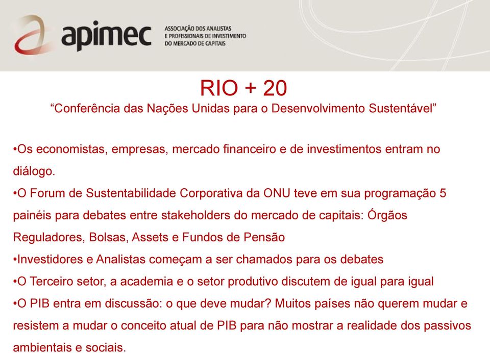 Reguladores, Bolsas, Assets e Fundos de Pensão Investidores e Analistas começam a ser chamados para os debates O Terceiro setor, a academia e o setor