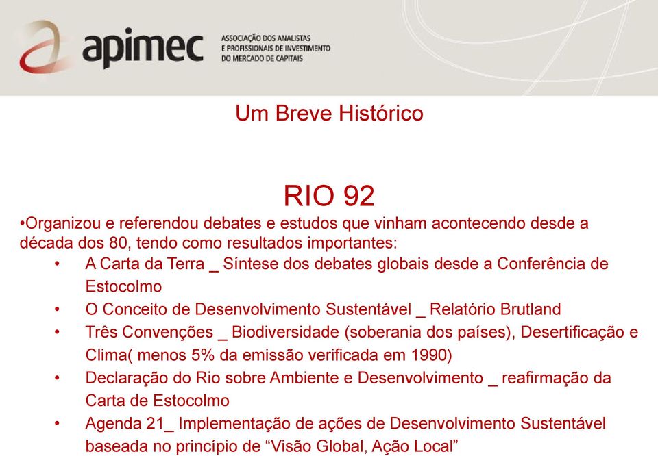 Convenções _ Biodiversidade (soberania dos países), Desertificação e Clima( menos 5% da emissão verificada em 1990) Declaração do Rio sobre Ambiente e