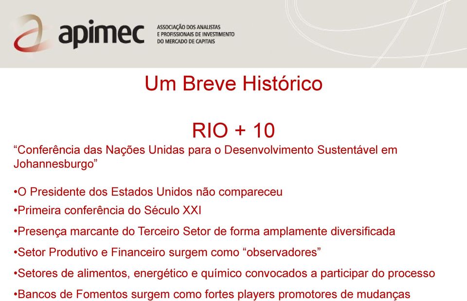 forma amplamente diversificada Setor Produtivo e Financeiro surgem como observadores Setores de alimentos,