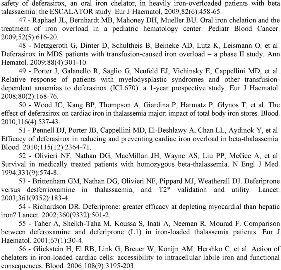 48 - Metzgeroth G, Dinter D, Schultheis B, Beineke AD, Lutz K, Leismann O, et al. Deferasirox in MDS patients with transfusion-caused iron overload a phase II study. Ann Hematol. 2009;88(4):301-10.