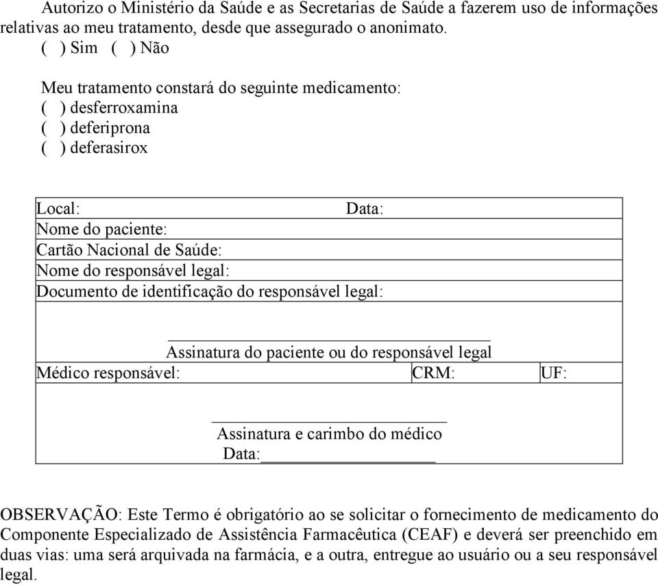 legal: Documento de identificação do responsável legal: Assinatura do paciente ou do responsável legal Médico responsável: CRM: UF: Assinatura e carimbo do médico Data: OBSERVAÇÃO: Este Termo é