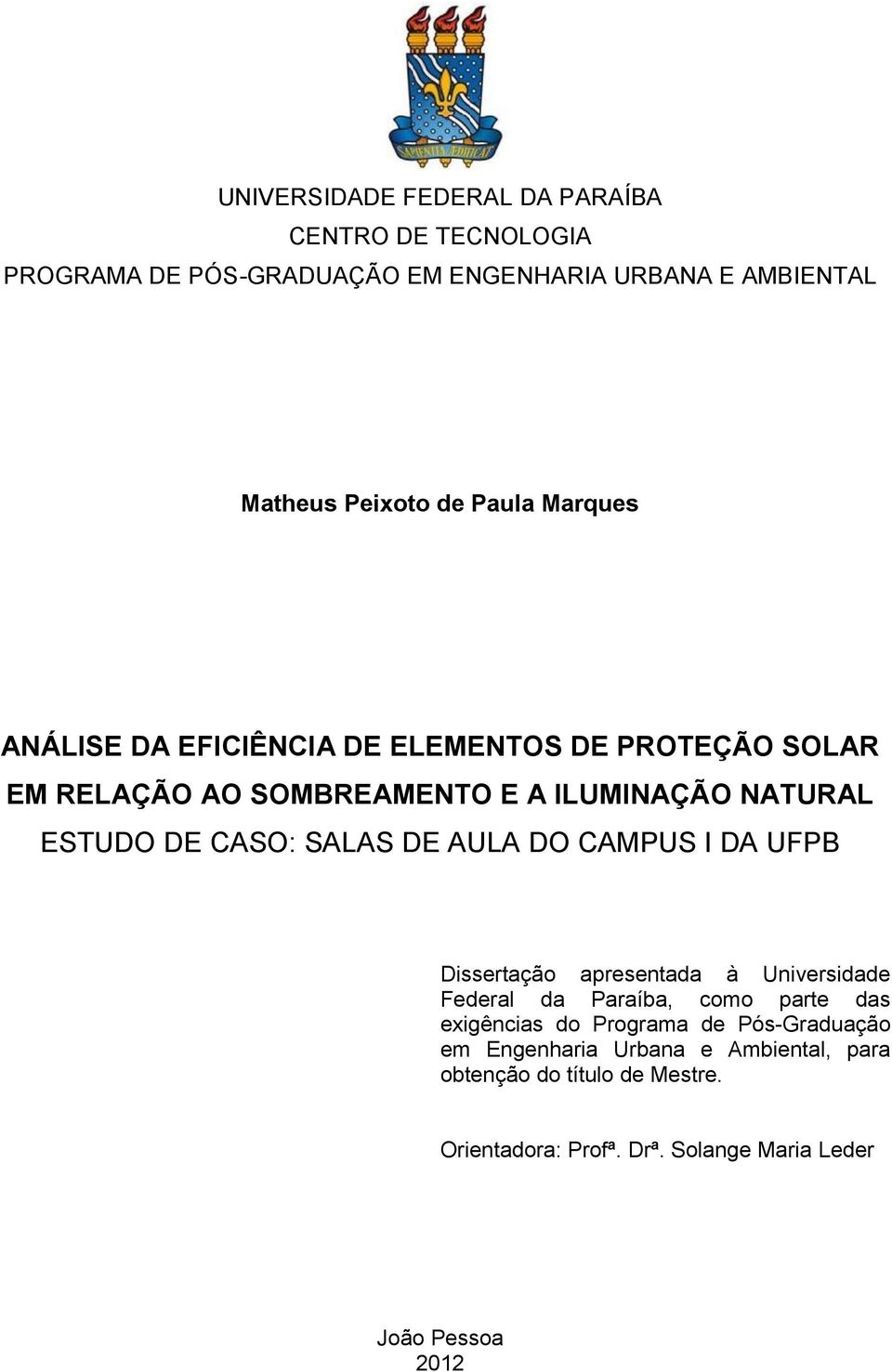 SALAS DE AULA DO CAMPUS I DA UFPB Dissertação apresentada à Universidade Federal da Paraíba, como parte das exigências do Programa de