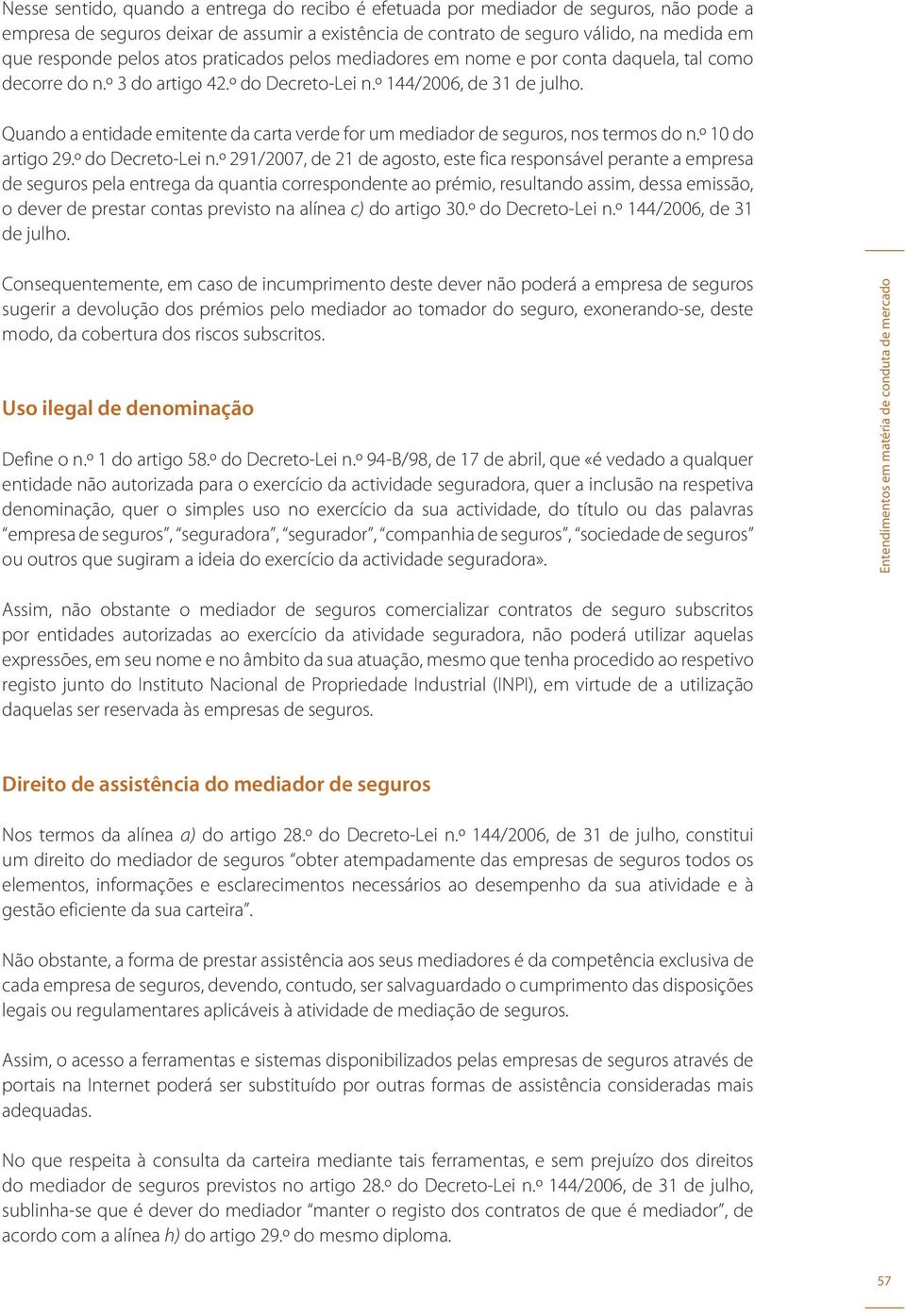 Quando a entidade emitente da carta verde for um mediador de seguros, nos termos do n.º 10 do artigo 29.º do Decreto-Lei n.