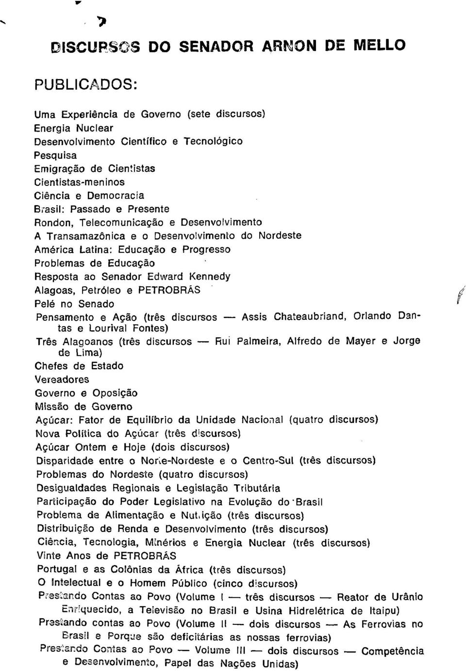 Problemas de Educação Resposta ao Senador Edward Kennedy Alagoas, Petróleo e PETROBRÁS Pele no Senado Pensamento e Ação (três discursos Assis Chateaubriand, Orlando Dantas e Lourival Fontes) Três