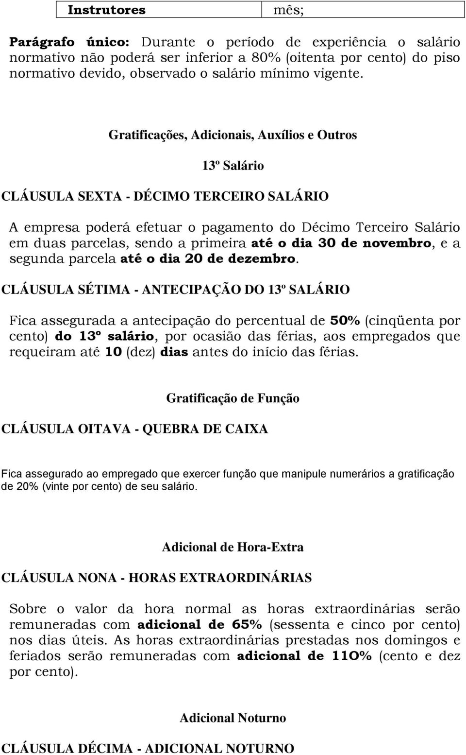 até o dia 30 de novembro, e a segunda parcela até o dia 20 de dezembro.