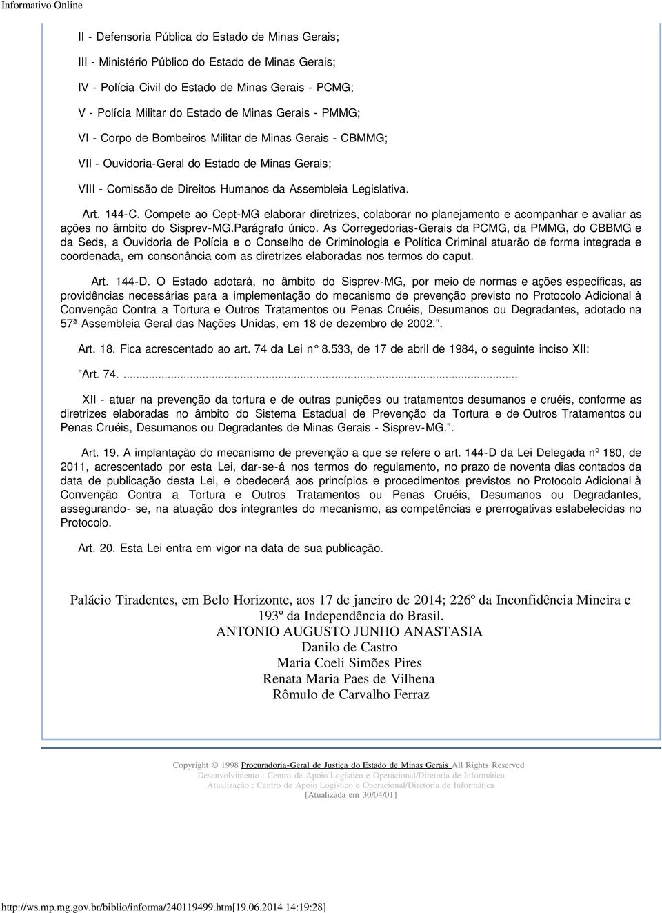 Compete ao Cept-MG elaborar diretrizes, colaborar no planejamento e acompanhar e avaliar as ações no âmbito do Sisprev-MG.Parágrafo único.