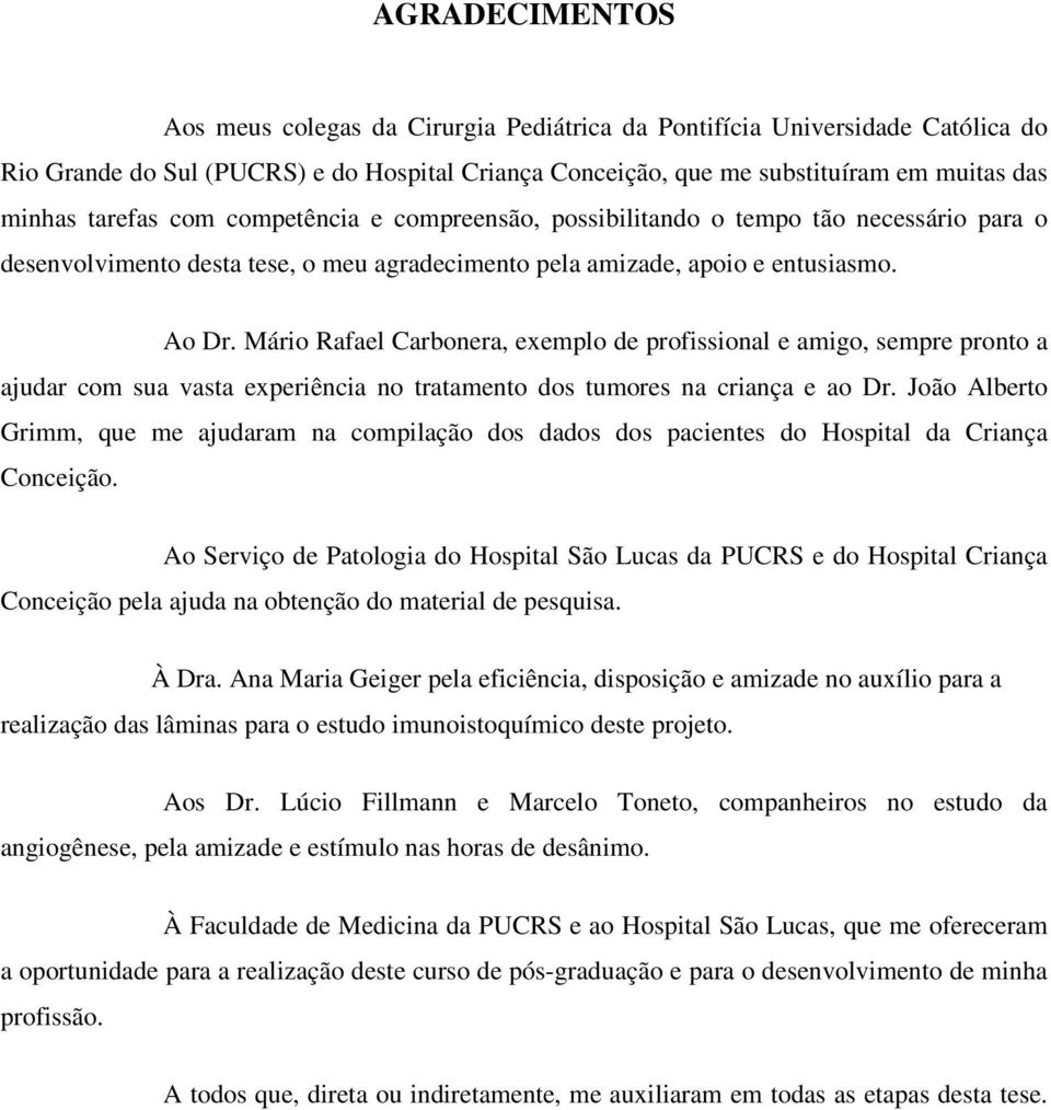 Mário Rafael Carbonera, exemplo de profissional e amigo, sempre pronto a ajudar com sua vasta experiência no tratamento dos tumores na criança e ao Dr.