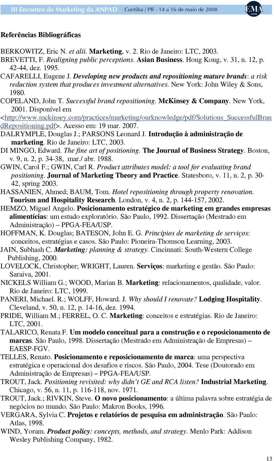 Successful brand repositioning. McKinsey & Company. New York, 2001. Disponível em <http://www.mckinsey.com/practices/marketing/ourknowledge/pdf/solutions_successfulbran drepositioning.pdf>.