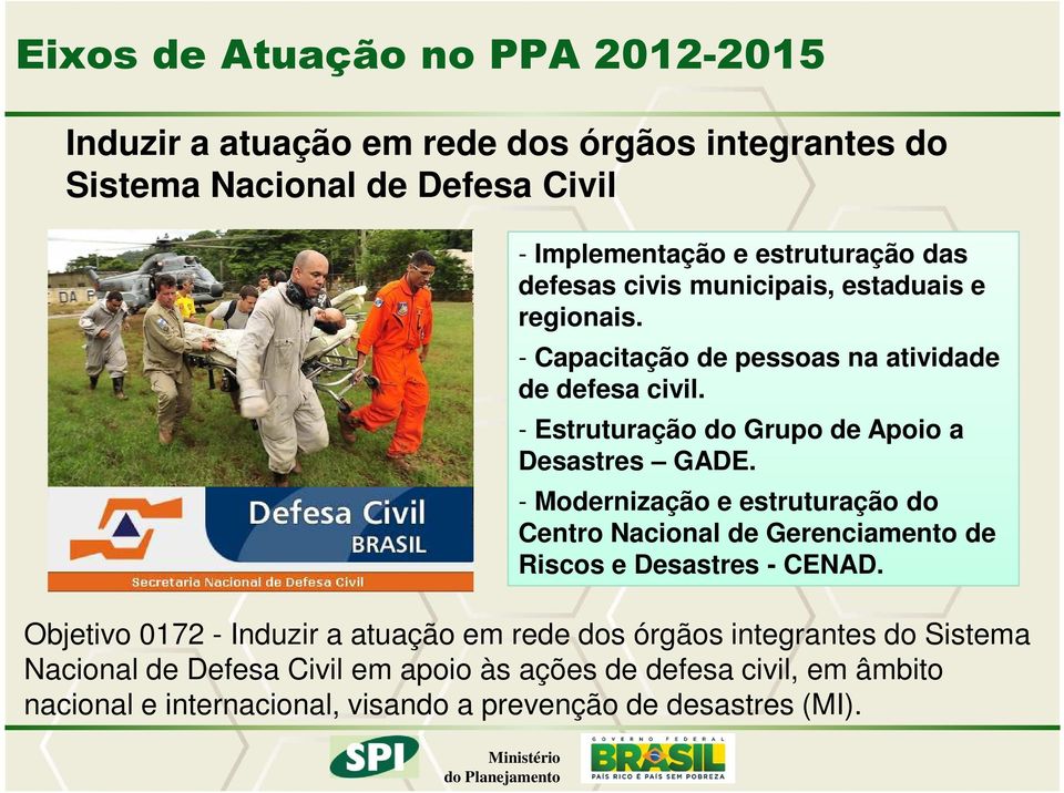 - Modernização e estruturação do Centro Nacional de Gerenciamento de Riscos e Desastres - CENAD.