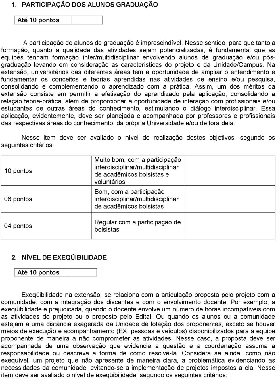 e/ou pósgraduação levando em consideração as características do projeto e da Unidade/Campus.